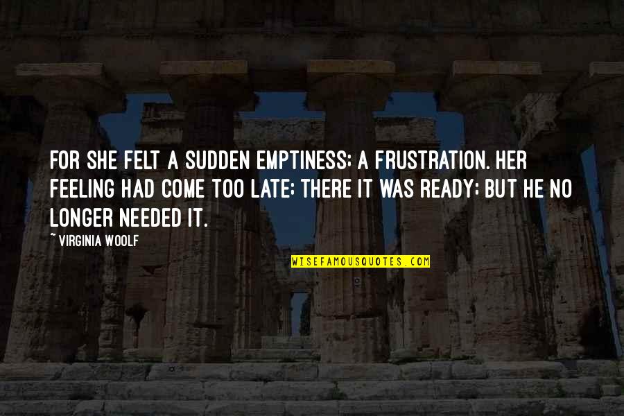 Frustration Quotes By Virginia Woolf: For she felt a sudden emptiness; a frustration. Frustration Quotes By Virginia Woolf: For she felt a sudden emptiness; a frustration.