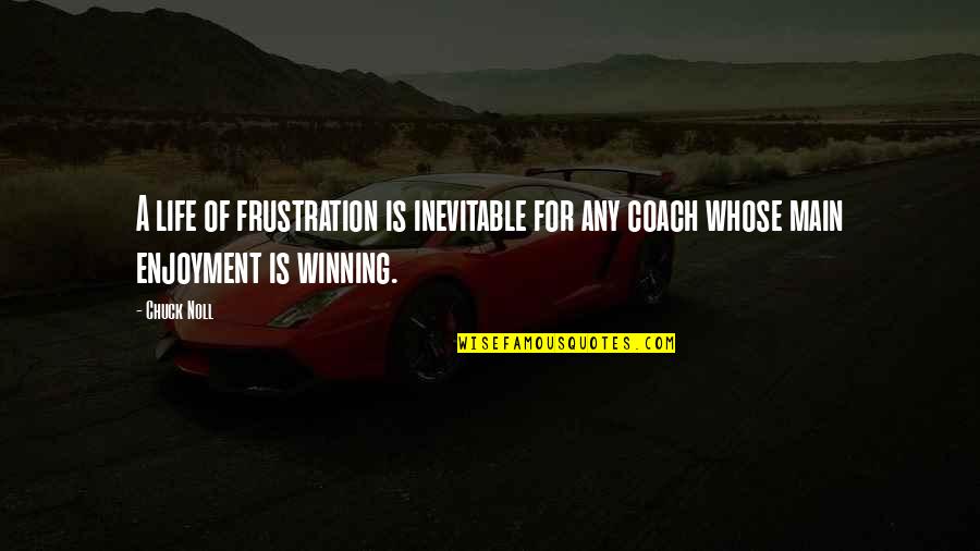 Frustration With Life Quotes By Chuck Noll: A life of frustration is inevitable for any