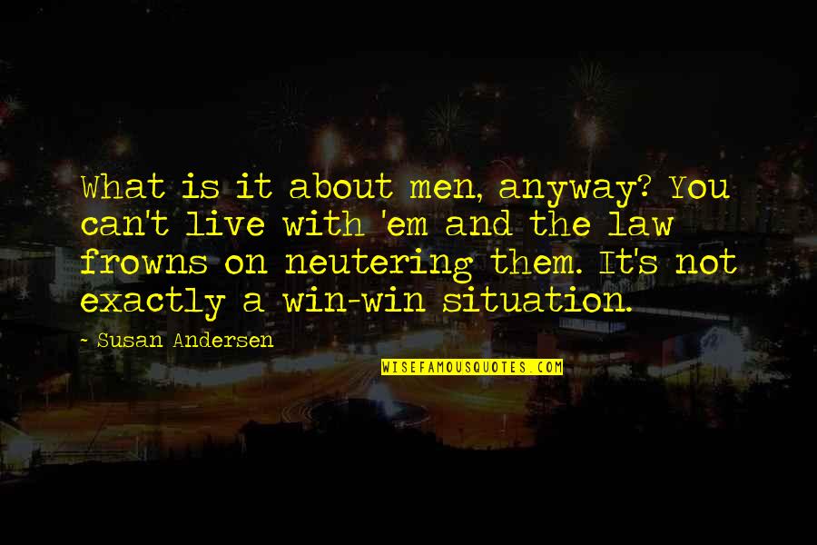 Frustration With Men Quotes By Susan Andersen: What is it about men, anyway? You can't