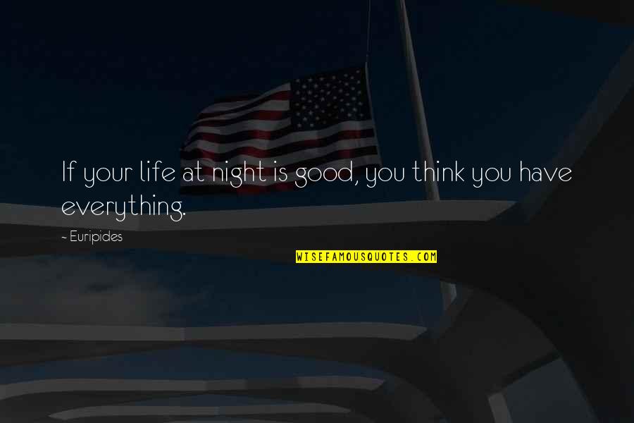 Frustrations Quotes Quotes By Euripides: If your life at night is good, you