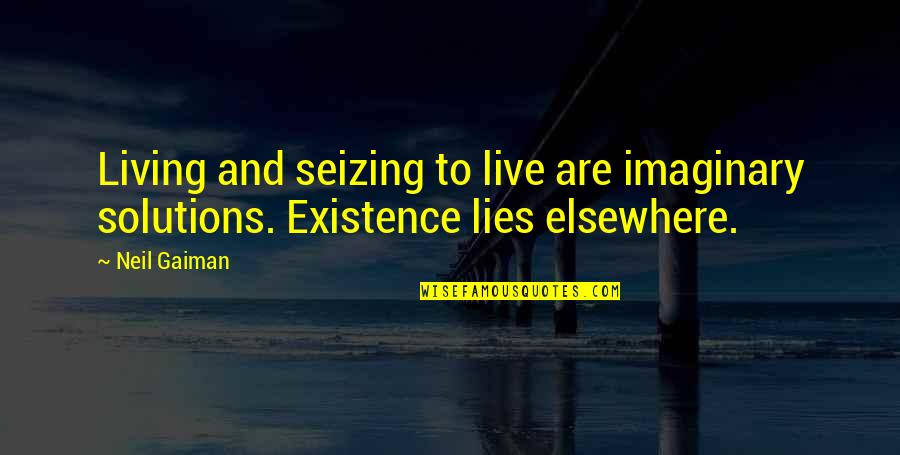 Frutillas Animadas Quotes By Neil Gaiman: Living and seizing to live are imaginary solutions.