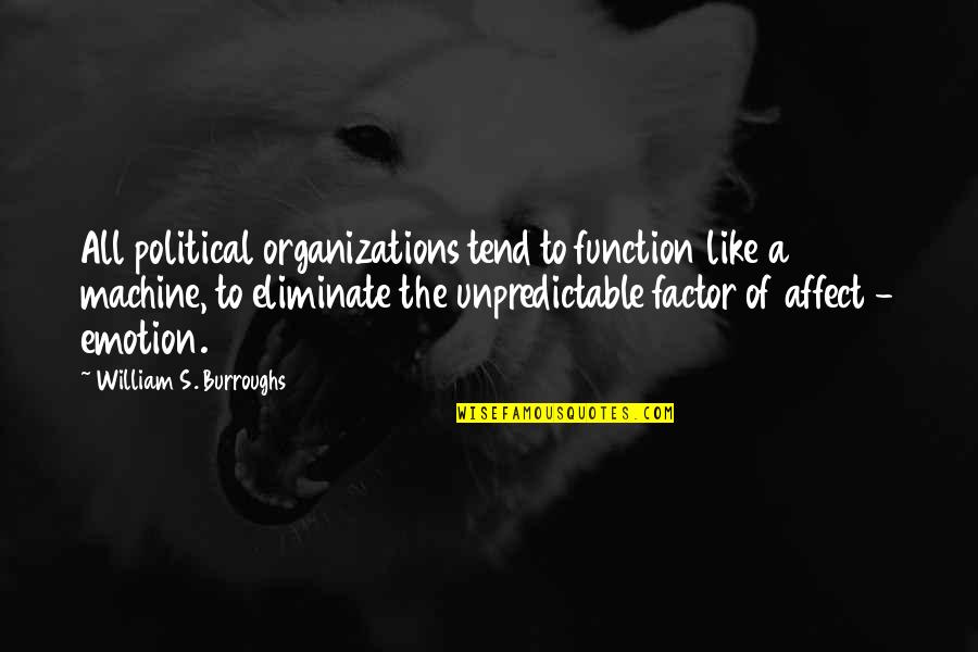 Fruts Quotes By William S. Burroughs: All political organizations tend to function like a