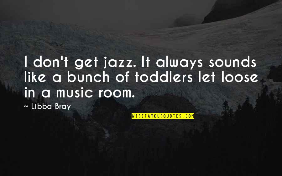 Fruttare Mango Quotes By Libba Bray: I don't get jazz. It always sounds like