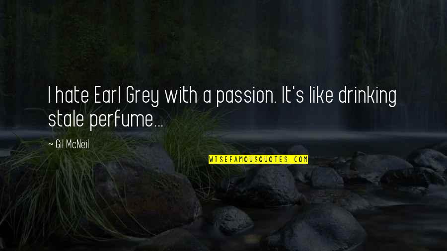 Fruyt Wommersom Quotes By Gil McNeil: I hate Earl Grey with a passion. It's