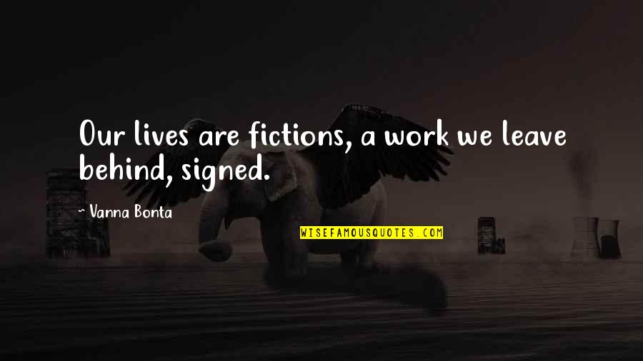 Fruzsina Eordogh Quotes By Vanna Bonta: Our lives are fictions, a work we leave