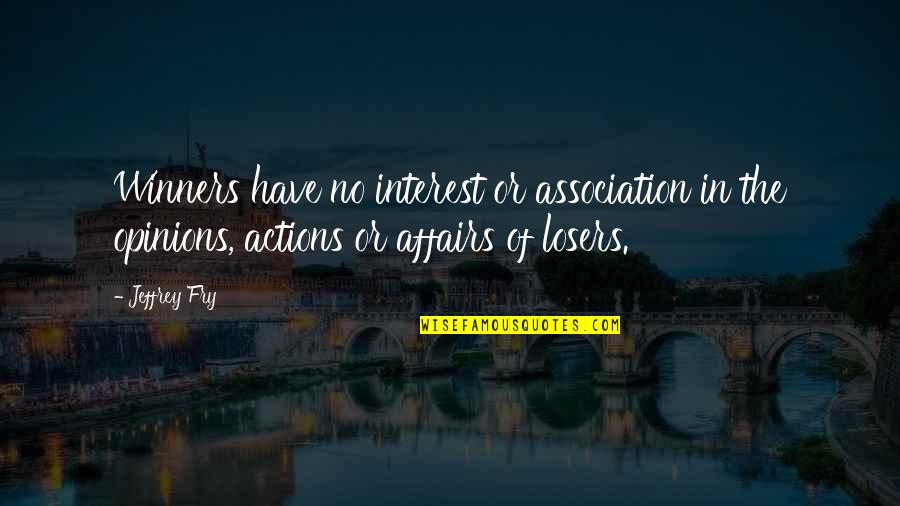 Fry Quotes By Jeffrey Fry: Winners have no interest or association in the