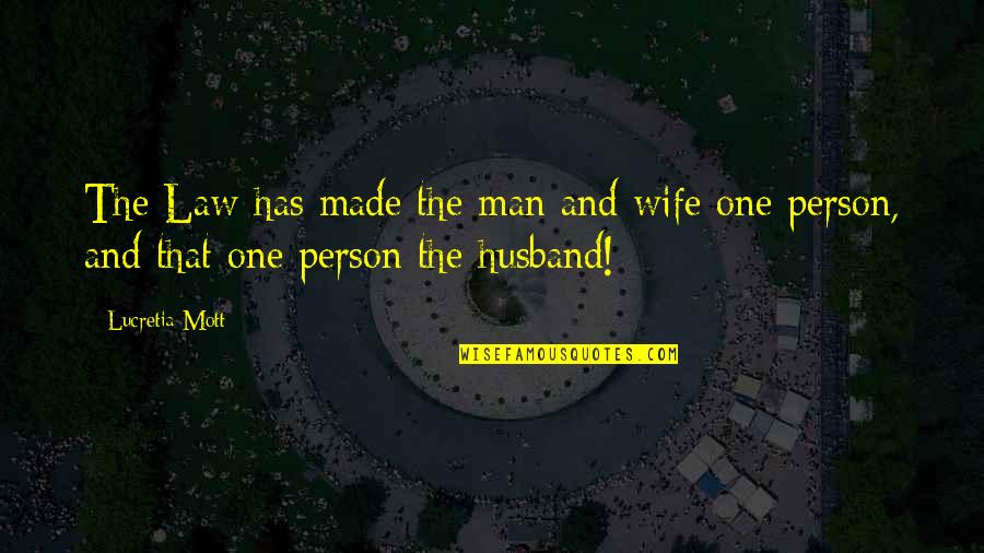 Frydenlund Orchard Quotes By Lucretia Mott: The Law has made the man and wife