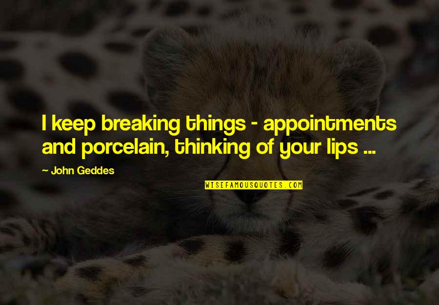 Frydman Poland Quotes By John Geddes: I keep breaking things - appointments and porcelain,