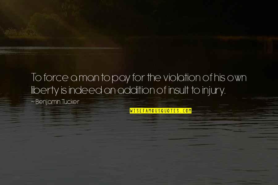 Frydrychova Quotes By Benjamin Tucker: To force a man to pay for the
