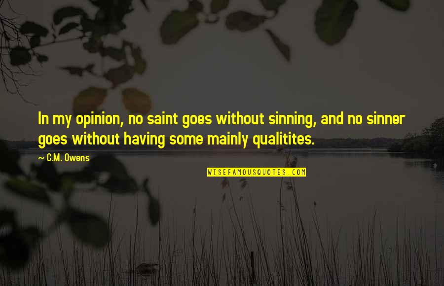 Frye Towards Defining An Age Of Sensibility Quotes By C.M. Owens: In my opinion, no saint goes without sinning, Frye Towards Defining An Age Of Sensibility Quotes By C.M. Owens: In my opinion, no saint goes without sinning,