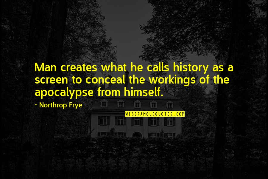 Frye's Quotes By Northrop Frye: Man creates what he calls history as a