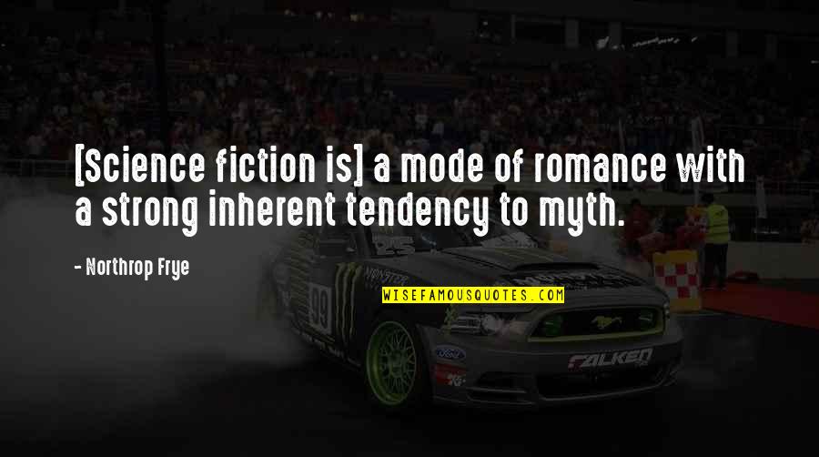 Frye's Quotes By Northrop Frye: [Science fiction is] a mode of romance with