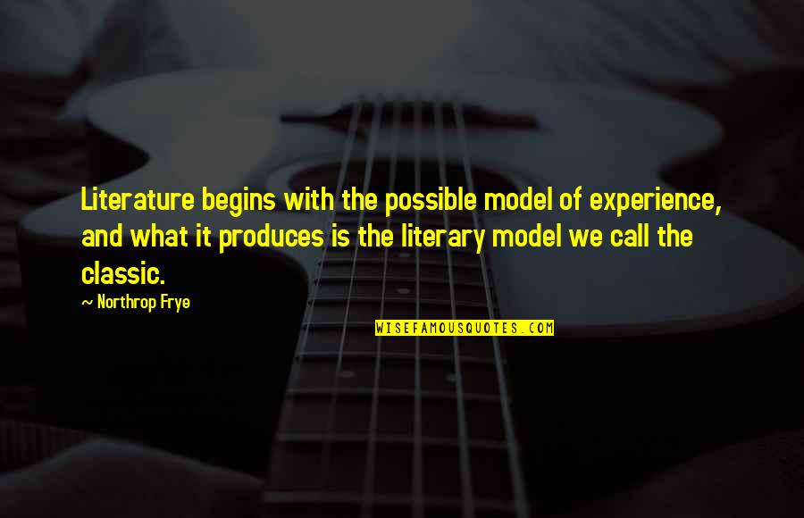 Frye's Quotes By Northrop Frye: Literature begins with the possible model of experience,