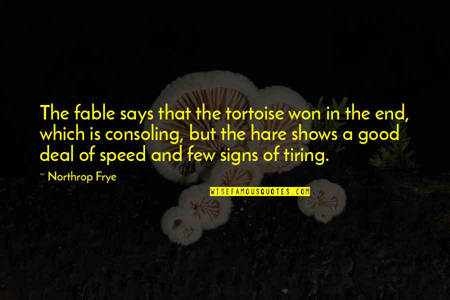 Frye's Quotes By Northrop Frye: The fable says that the tortoise won in