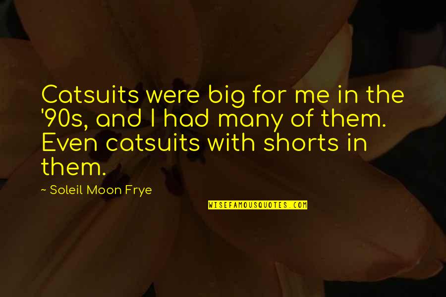 Frye's Quotes By Soleil Moon Frye: Catsuits were big for me in the '90s,