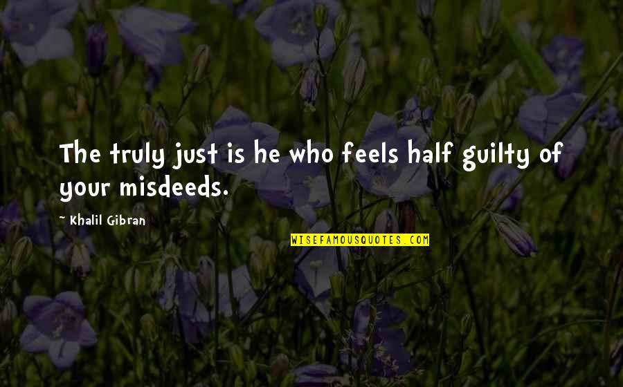 Frygtl S Quotes By Khalil Gibran: The truly just is he who feels half