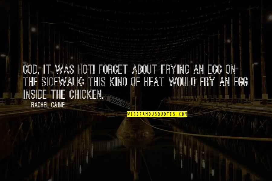 Frying Quotes By Rachel Caine: God, it was hot! Forget about frying an