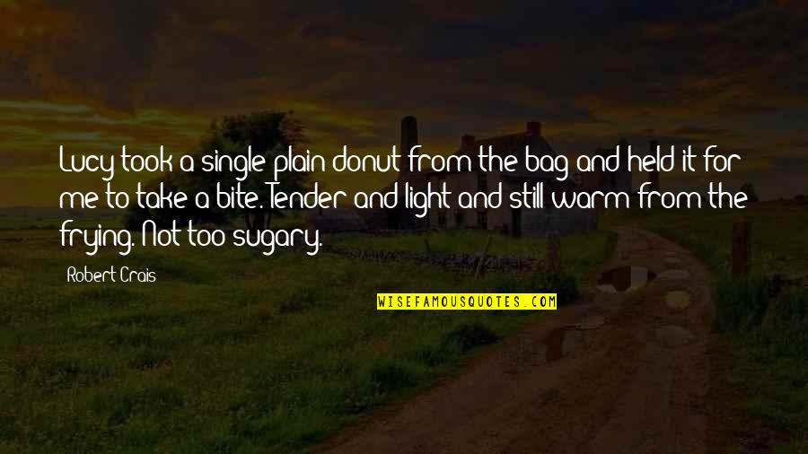 Frying Quotes By Robert Crais: Lucy took a single plain donut from the