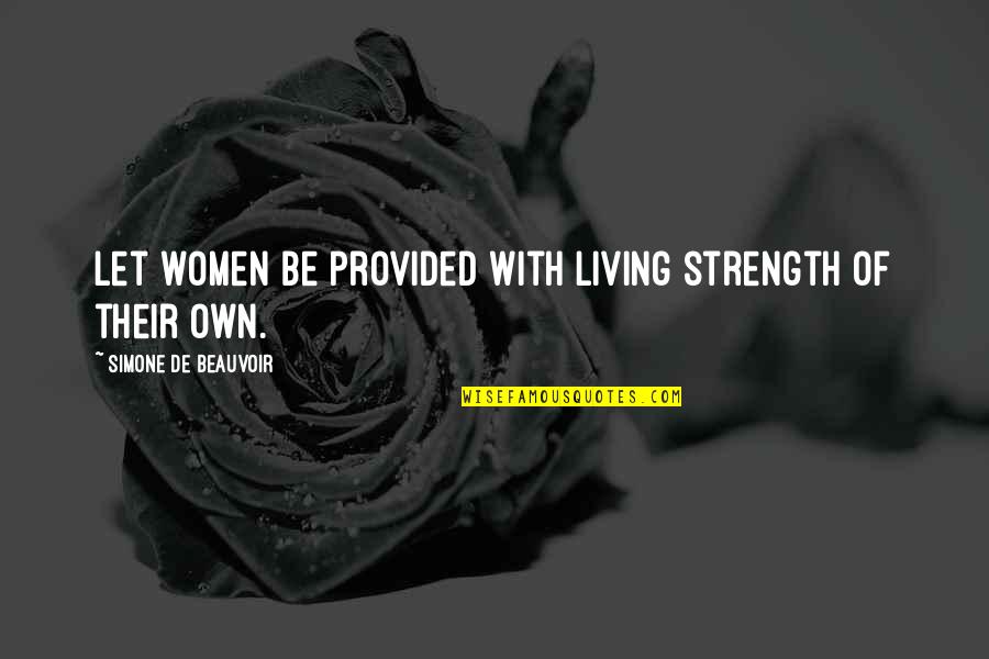 Frykowski Quotes By Simone De Beauvoir: Let women be provided with living strength of