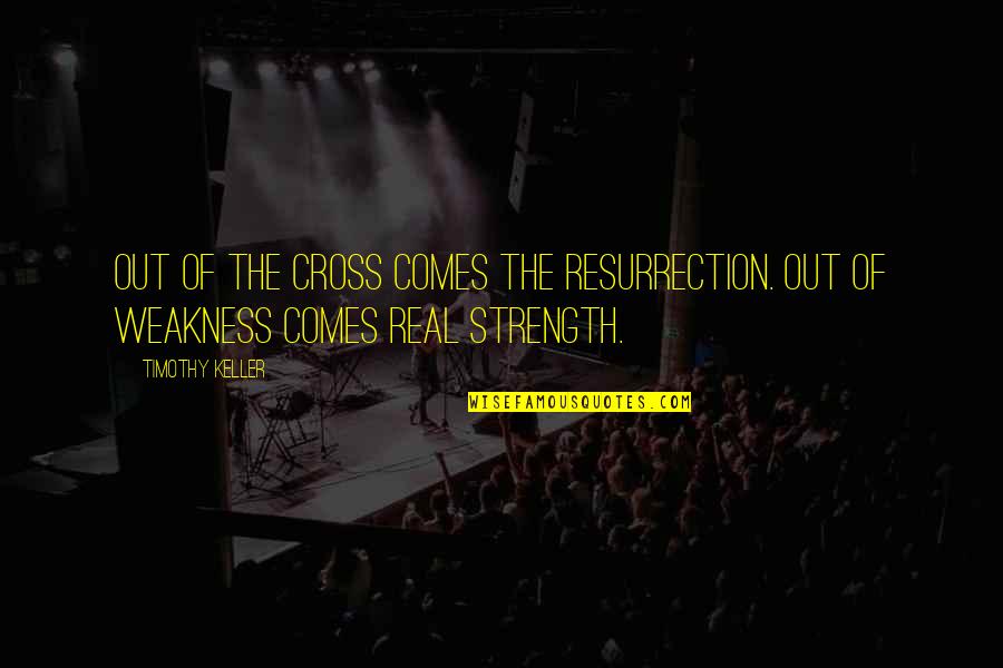 Frykowski Tate Quotes By Timothy Keller: Out of the cross comes the resurrection. Out