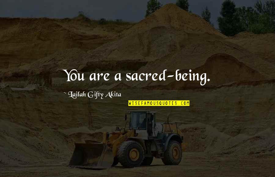 Frypan Chickens Quotes By Lailah Gifty Akita: You are a sacred-being.