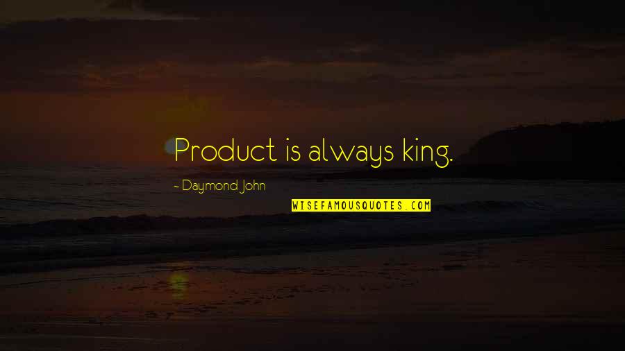 Frypan Scorch Quotes By Daymond John: Product is always king.