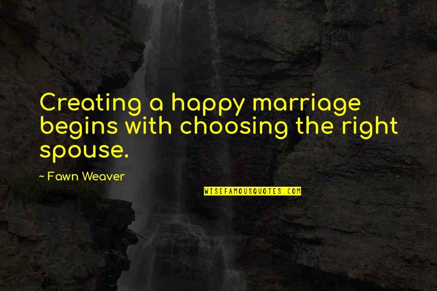 Frypan Scorch Quotes By Fawn Weaver: Creating a happy marriage begins with choosing the