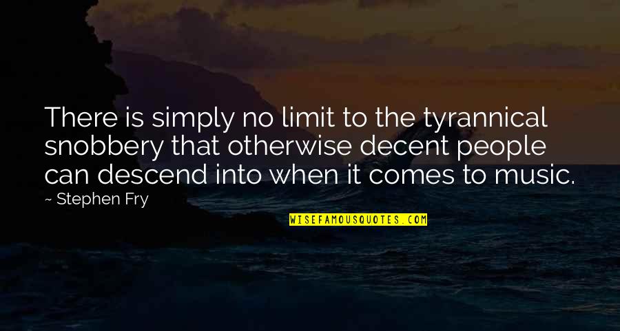Fry's Best Quotes By Stephen Fry: There is simply no limit to the tyrannical