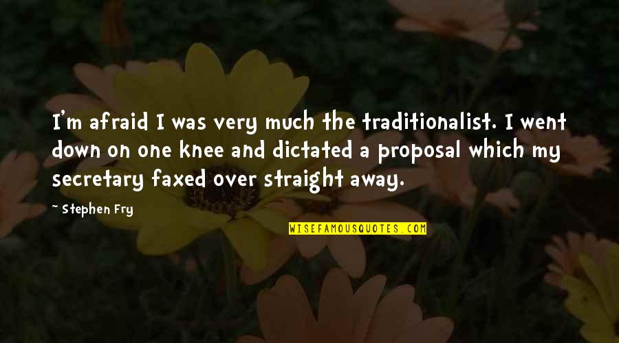Fry's Best Quotes By Stephen Fry: I'm afraid I was very much the traditionalist.