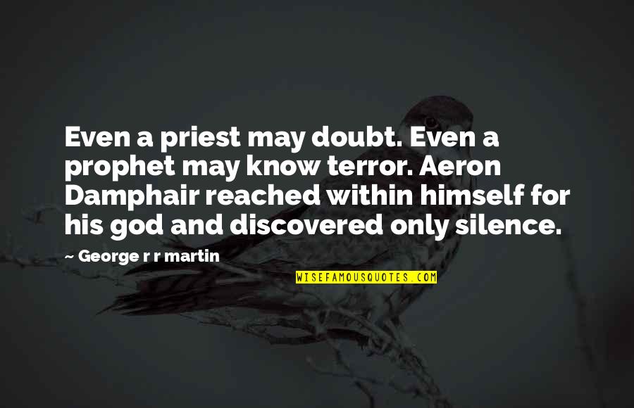 Frys Food Ad Quotes By George R R Martin: Even a priest may doubt. Even a prophet Frys Food Ad Quotes By George R R Martin: Even a priest may doubt. Even a prophet