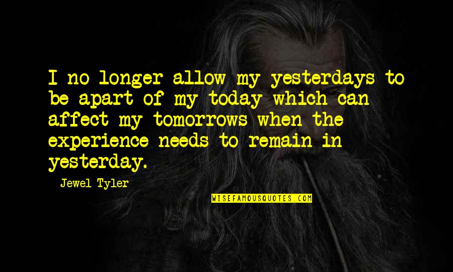 Fryzury Quotes By Jewel Tyler: I no longer allow my yesterdays to be Fryzury Quotes By Jewel Tyler: I no longer allow my yesterdays to be