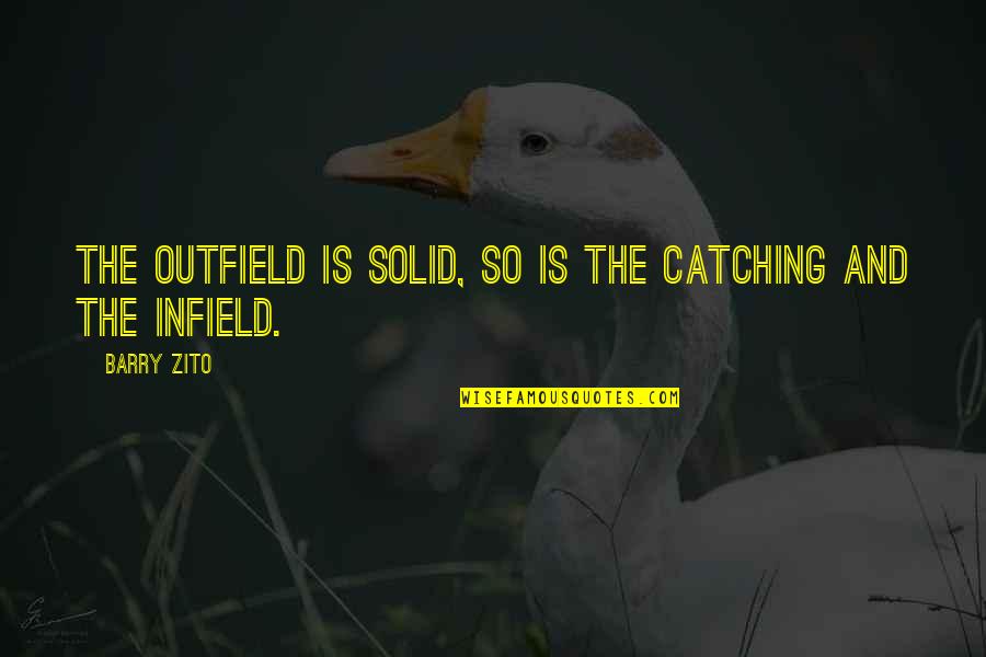 Fsb Quotes By Barry Zito: The outfield is solid, so is the catching