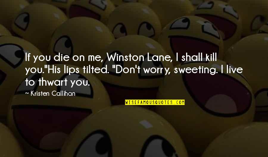 Fsb Quotes By Kristen Callihan: If you die on me, Winston Lane, I Fsb Quotes By Kristen Callihan: If you die on me, Winston Lane, I