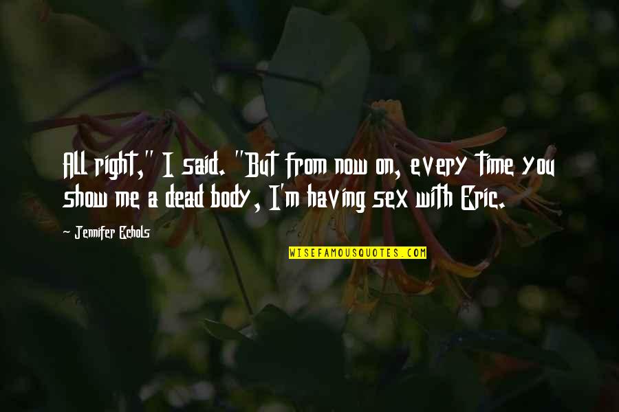 Fsck Fy Quotes By Jennifer Echols: All right," I said. "But from now on,