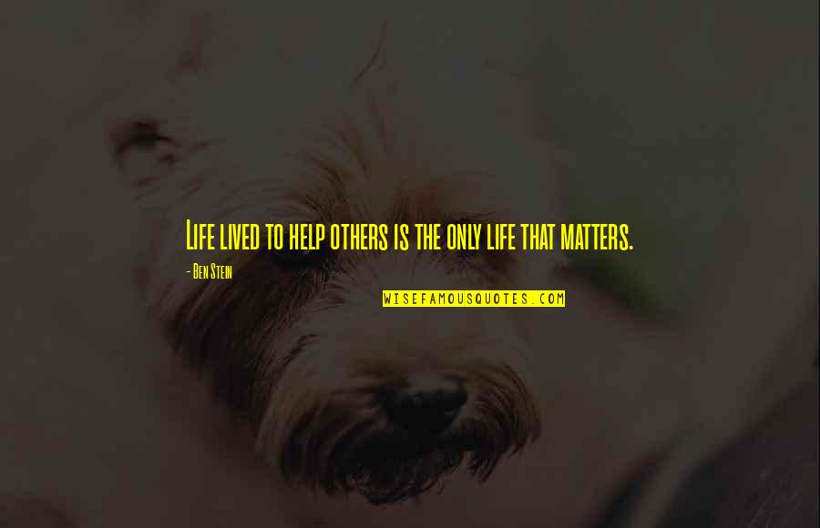 Fsck Quotes By Ben Stein: Life lived to help others is the only