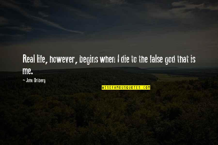 Fsck Quotes By John Ortberg: Real life, however, begins when I die to