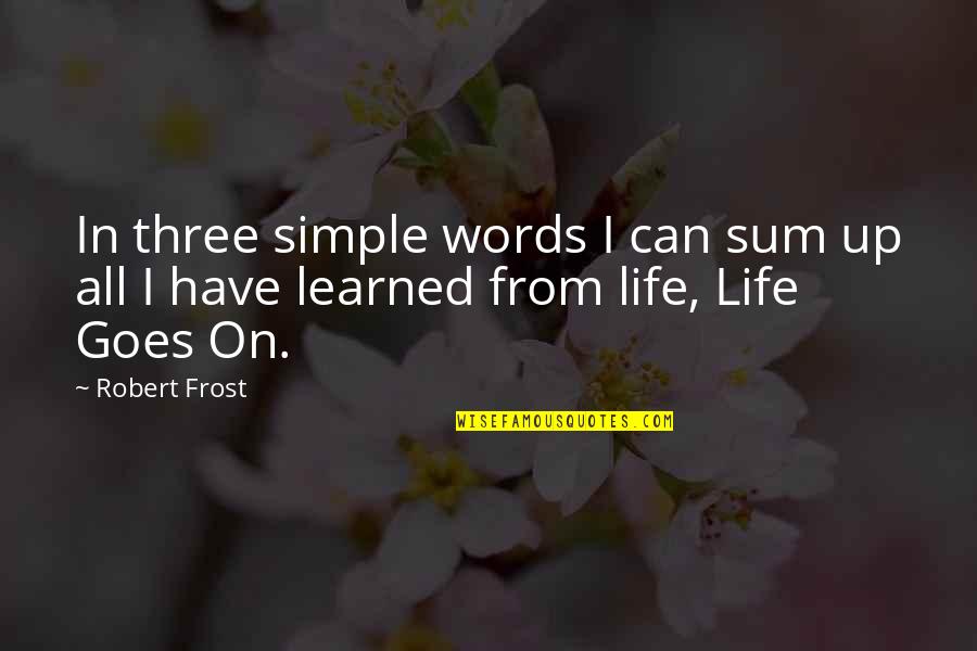 Fslt News Quotes By Robert Frost: In three simple words I can sum up