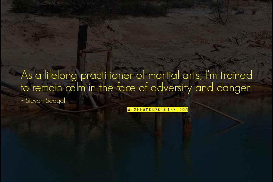 Fsma Compliance Quotes By Steven Seagal: As a lifelong practitioner of martial arts, I'm