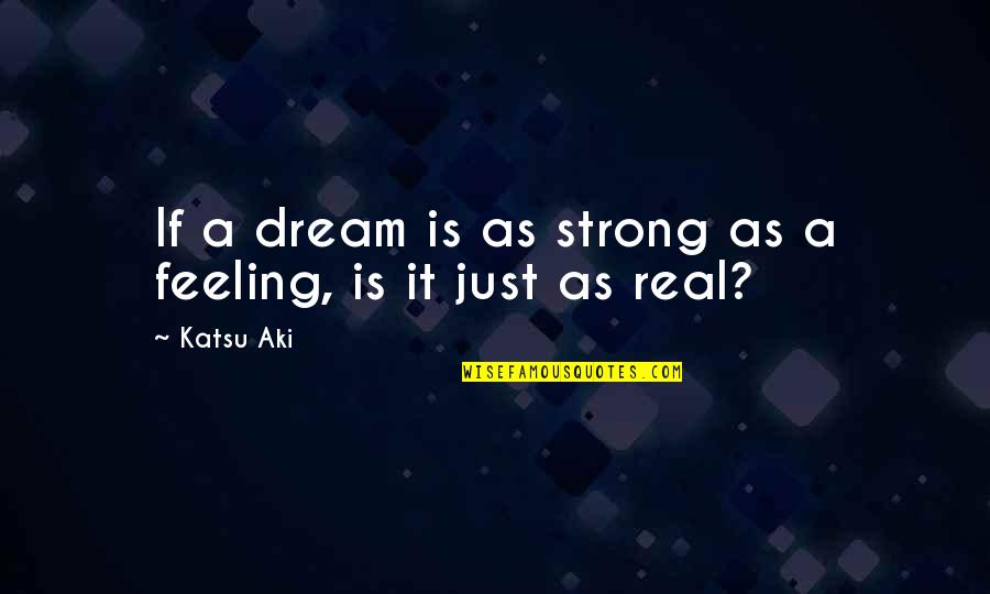 Fsma Quotes By Katsu Aki: If a dream is as strong as a