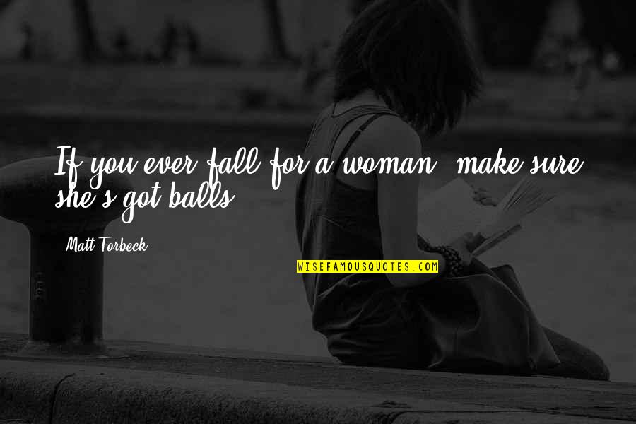 Fsmism Quotes By Matt Forbeck: If you ever fall for a woman, make Fsmism Quotes By Matt Forbeck: If you ever fall for a woman, make