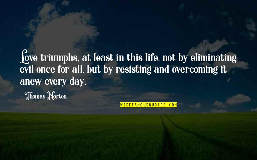 Fstk Gang Quotes By Thomas Merton: Love triumphs, at least in this life, not Fstk Gang Quotes By Thomas Merton: Love triumphs, at least in this life, not