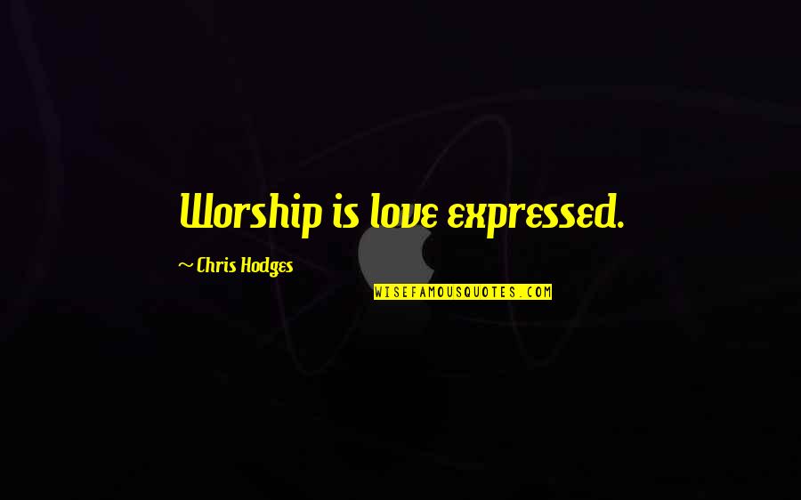 Fsu Picture Quotes By Chris Hodges: Worship is love expressed. Fsu Picture Quotes By Chris Hodges: Worship is love expressed.