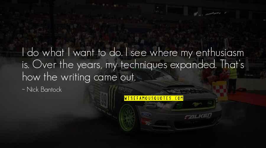 Fsu Picture Quotes By Nick Bantock: I do what I want to do. I Fsu Picture Quotes By Nick Bantock: I do what I want to do. I