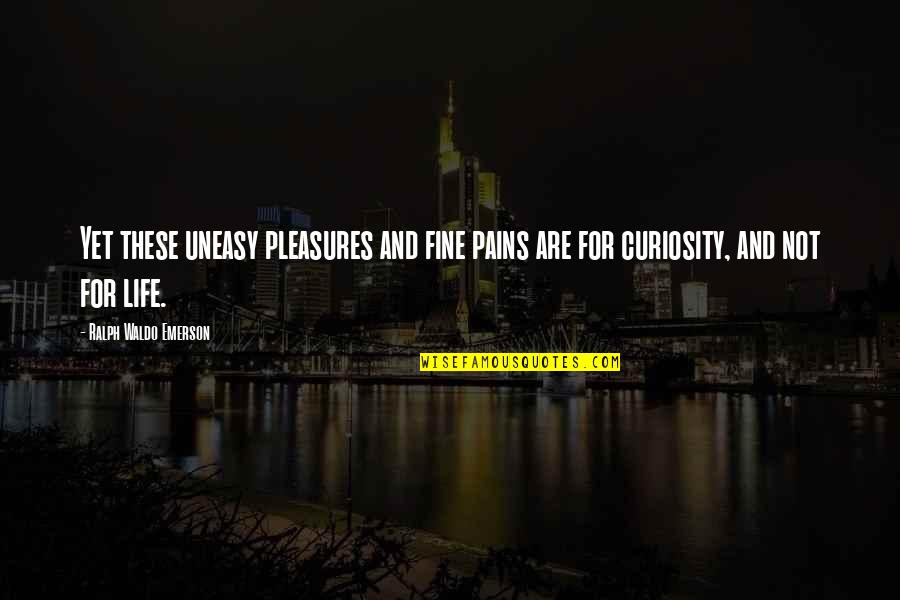 Fsu Picture Quotes By Ralph Waldo Emerson: Yet these uneasy pleasures and fine pains are Fsu Picture Quotes By Ralph Waldo Emerson: Yet these uneasy pleasures and fine pains are