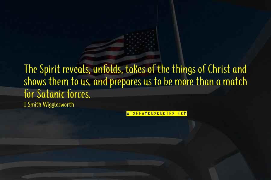 Fsu Quotes By Smith Wigglesworth: The Spirit reveals, unfolds, takes of the things