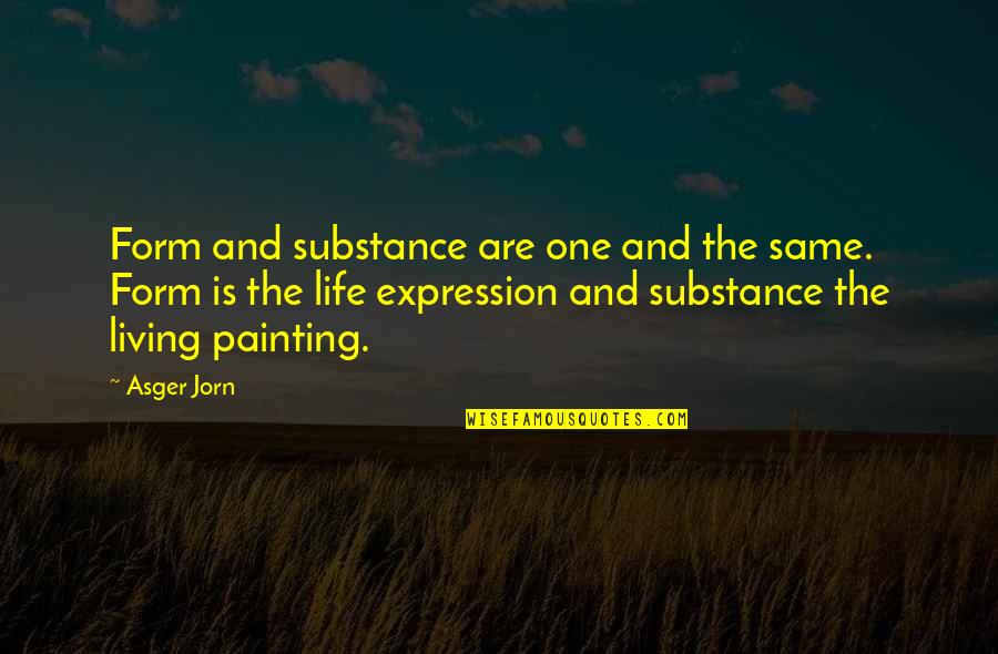 Ft Share Quotes By Asger Jorn: Form and substance are one and the same.