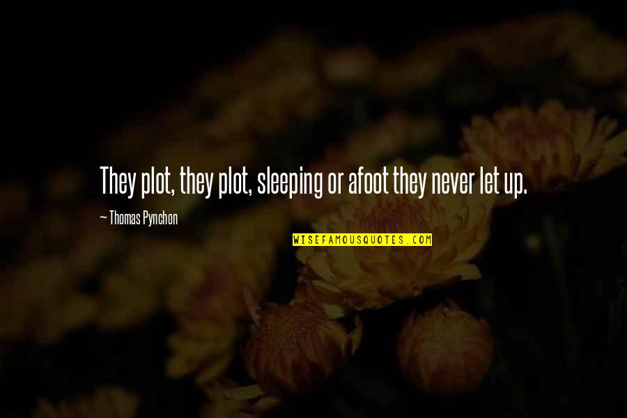 Ftae Quotes By Thomas Pynchon: They plot, they plot, sleeping or afoot they Ftae Quotes By Thomas Pynchon: They plot, they plot, sleeping or afoot they