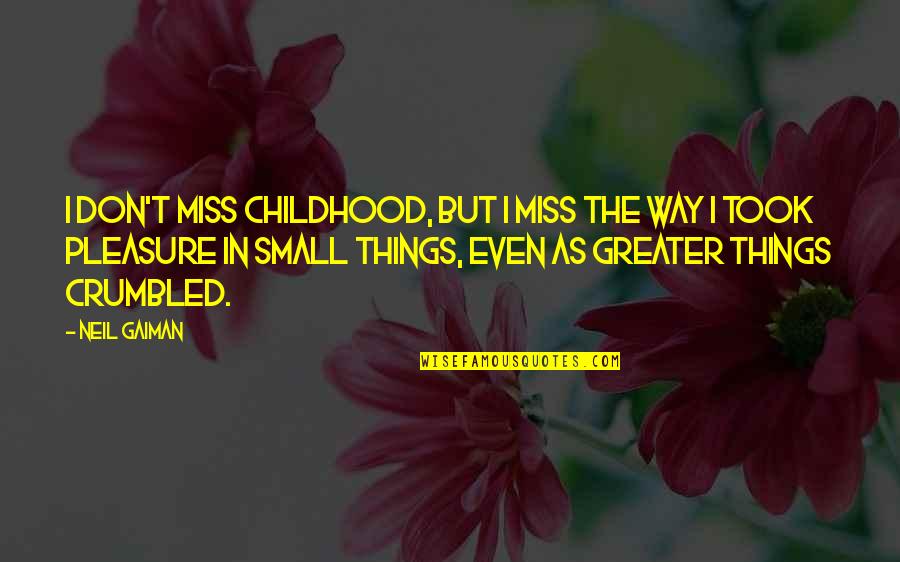 Ftai Quote Quotes By Neil Gaiman: I don't miss childhood, but I miss the