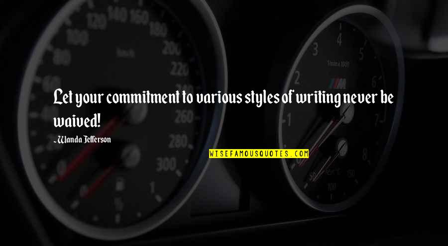 Ften Quotes By Wanda Jefferson: Let your commitment to various styles of writing