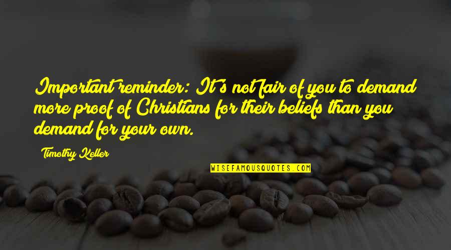 Ftere Quotes By Timothy Keller: Important reminder: It's not fair of you to